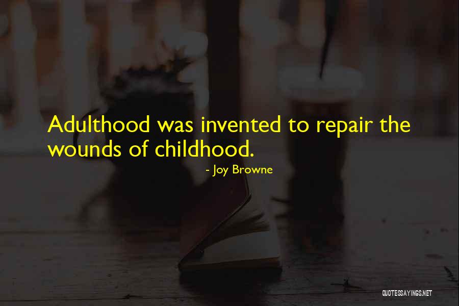 Wounds Of Childhood Quotes By Joy Browne Wounds Of Childhood Quotes By Joy Browne