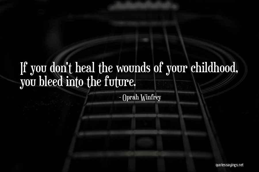 Wounds Of Childhood Quotes By Oprah Winfrey Wounds Of Childhood Quotes By Oprah Winfrey