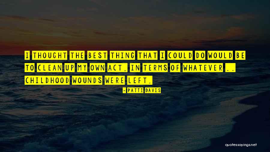 Wounds Of Childhood Quotes By Patti Davis Wounds Of Childhood Quotes By Patti Davis