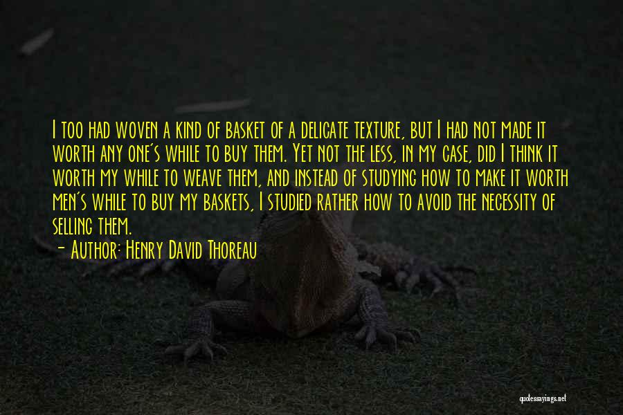 Woven Baskets Quotes By Henry David Thoreau