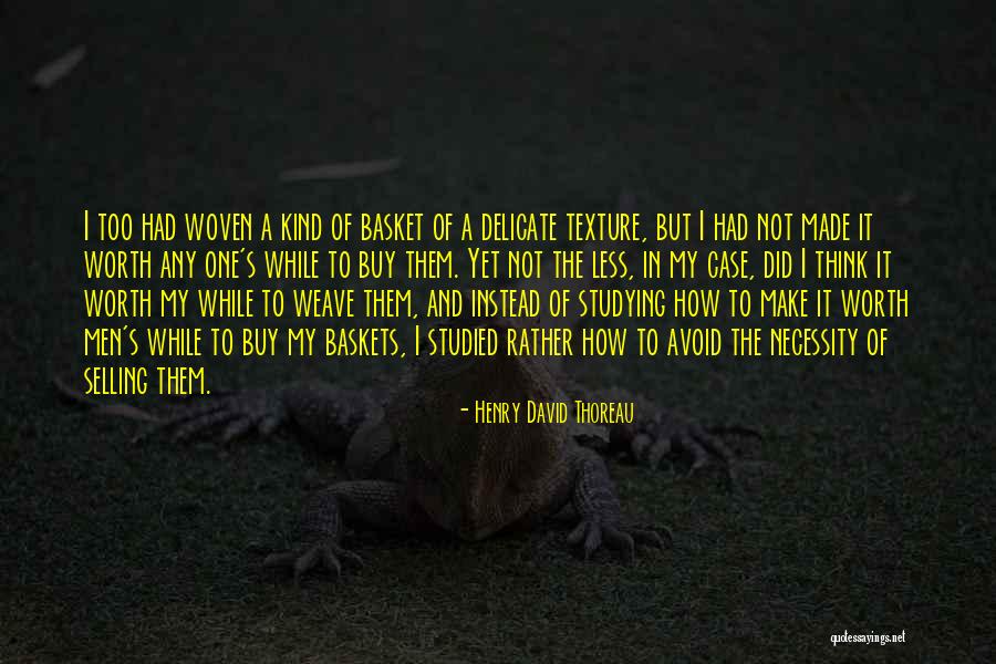 Woven Baskets Quotes By Henry David Thoreau Woven Baskets Quotes By Henry David Thoreau