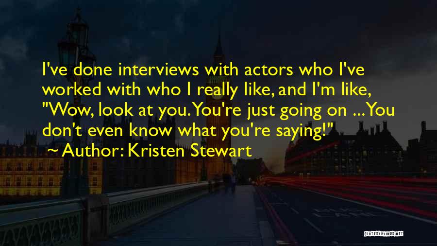 Wow Just Wow Quotes By Kristen Stewart