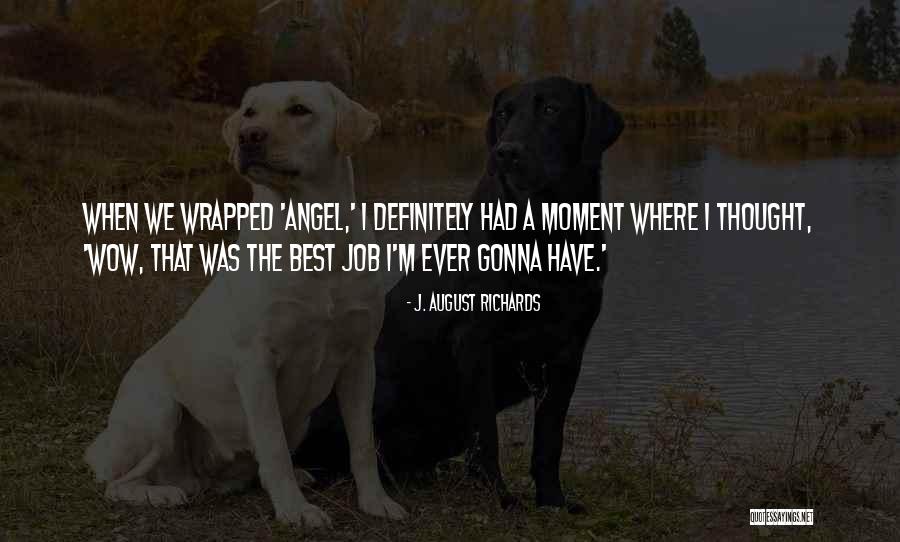 Wow Moment Quotes By J. August Richards Wow Moment Quotes By J. August Richards