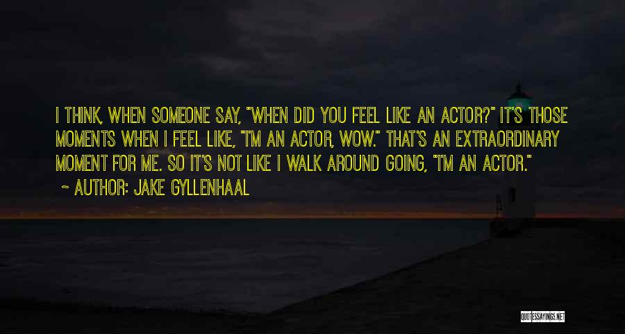 Wow You Did It Quotes By Jake Gyllenhaal