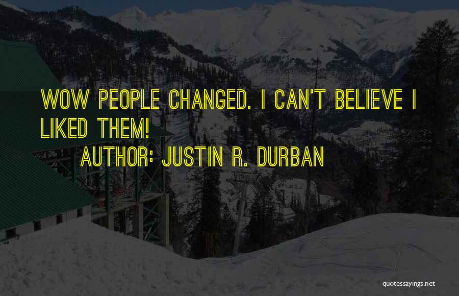 Wow You've Changed Quotes By Justin R. Durban