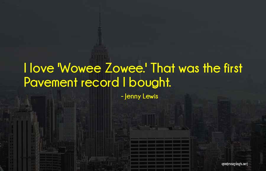 Wowee Zowee Quotes By Jenny Lewis Wowee Zowee Quotes By Jenny Lewis