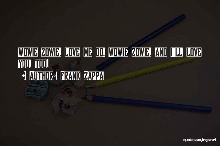 Wowie Quotes By Frank Zappa Wowie Quotes By Frank Zappa