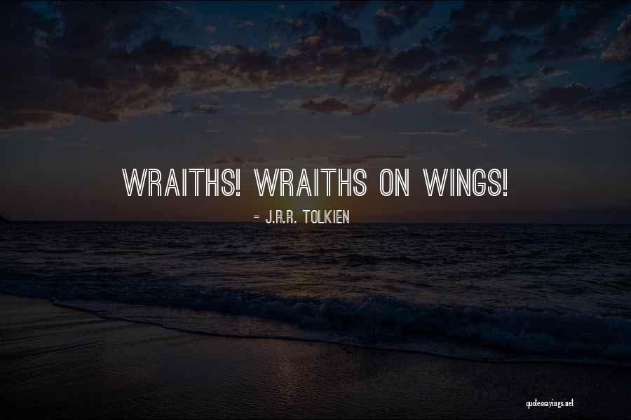 Wraiths Quotes By J.R.R. Tolkien Wraiths Quotes By J.R.R. Tolkien