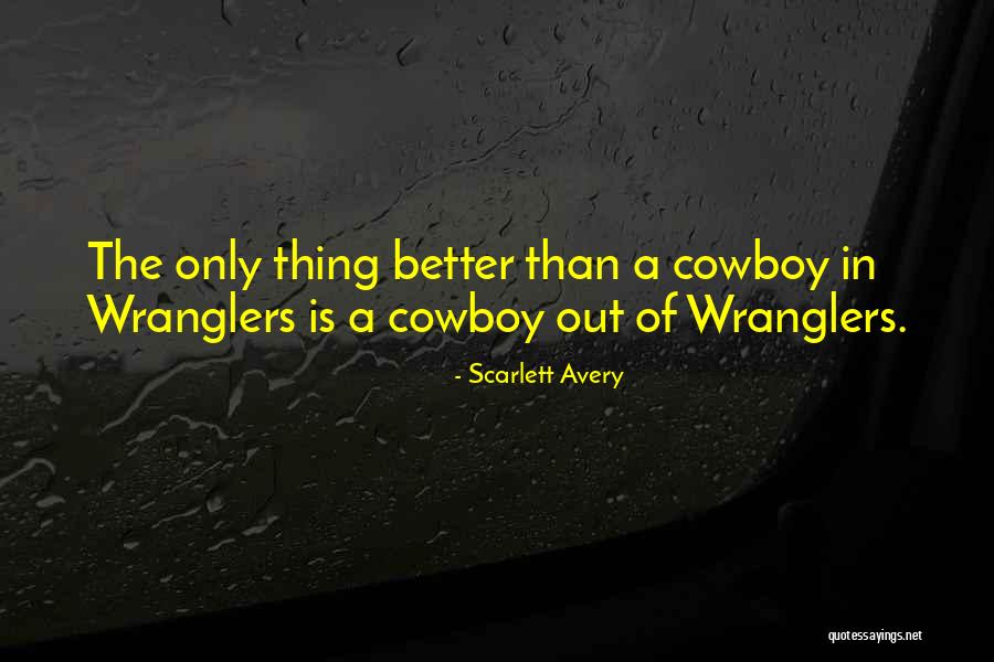 Wranglers Quotes By Scarlett Avery Wranglers Quotes By Scarlett Avery