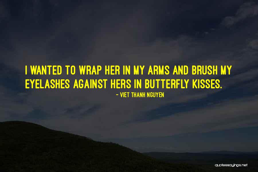 Wrap You In My Arms Quotes By Viet Thanh Nguyen Wrap You In My Arms Quotes By Viet Thanh Nguyen