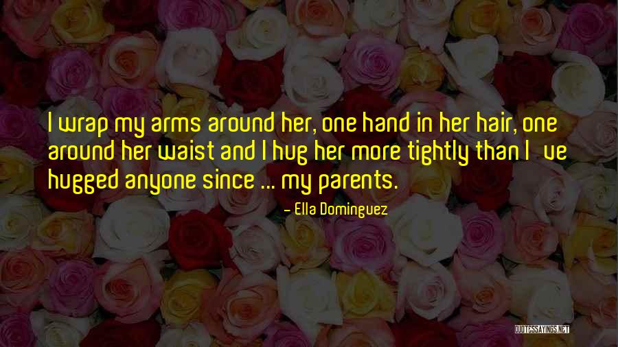 Wrap Your Arms Around Me Quotes By Ella Dominguez Wrap Your Arms Around Me Quotes By Ella Dominguez