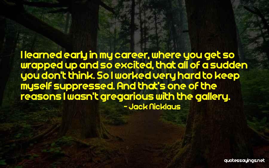 Wrapped Up In You Quotes By Jack Nicklaus Wrapped Up In You Quotes By Jack Nicklaus