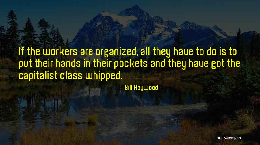 Wraptious Quotes By Bill Haywood Wraptious Quotes By Bill Haywood