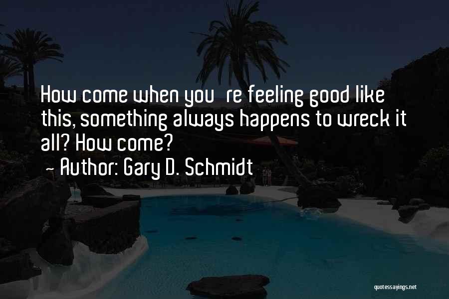 Wreck Quotes By Gary D. Schmidt