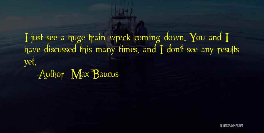 Wreck Quotes By Max Baucus
