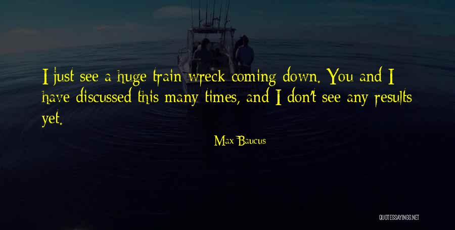 Wreck Quotes By Max Baucus