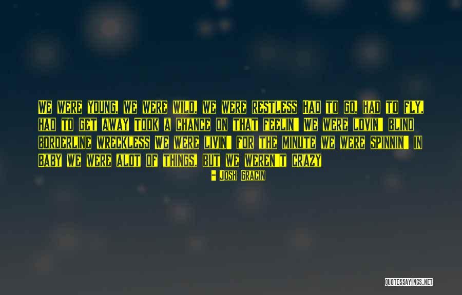 Wreckless Quotes By Josh Gracin Wreckless Quotes By Josh Gracin
