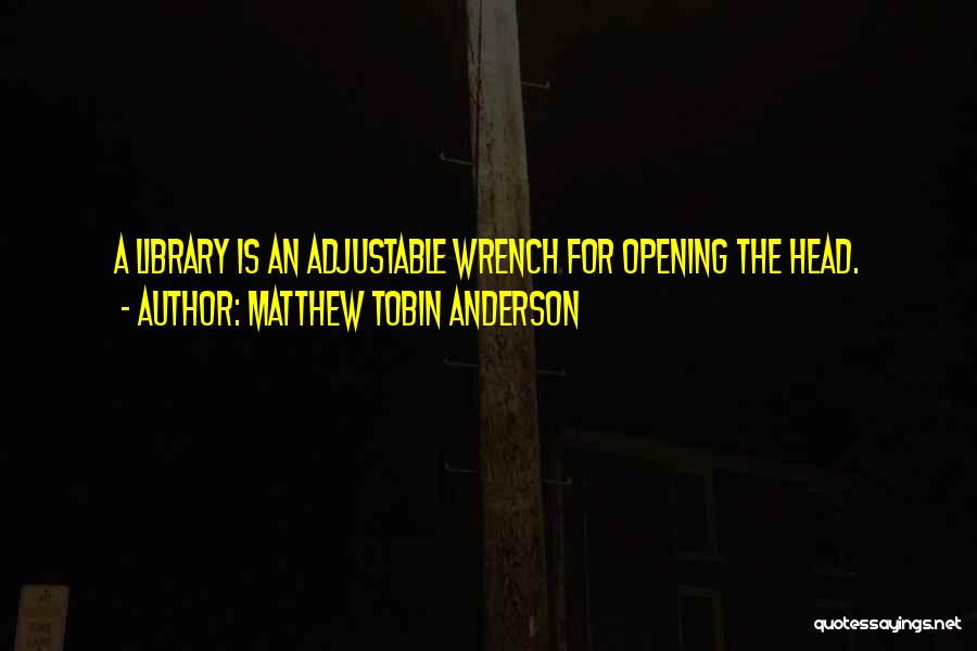 Wrenches Quotes By Matthew Tobin Anderson