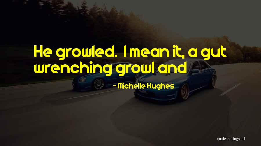Wrenching Quotes By Michelle Hughes