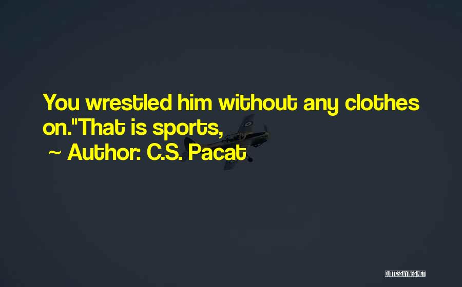 Wrestled Quotes By C.S. Pacat