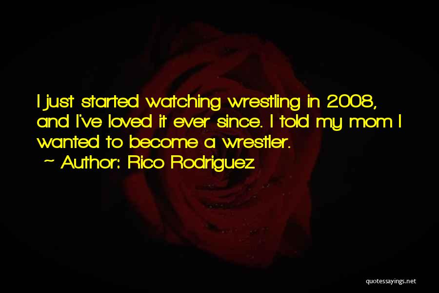 Wrestler's Mom Quotes By Rico Rodriguez
