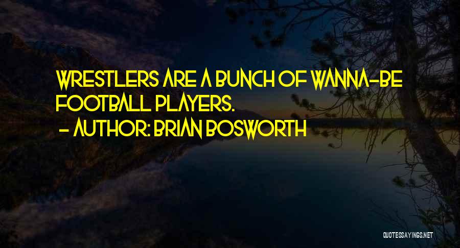 Wrestlers Quotes By Brian Bosworth