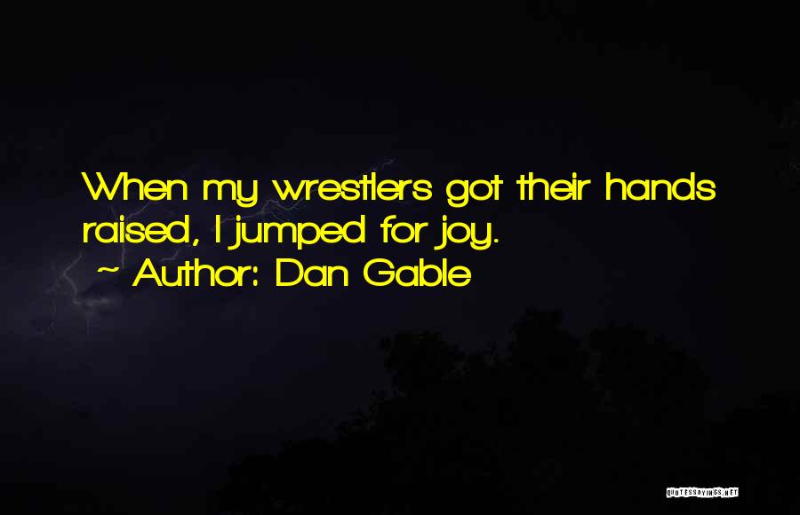 Wrestlers Quotes By Dan Gable