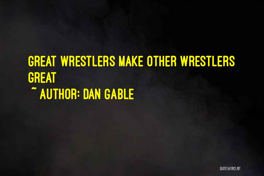 Wrestlers Quotes By Dan Gable