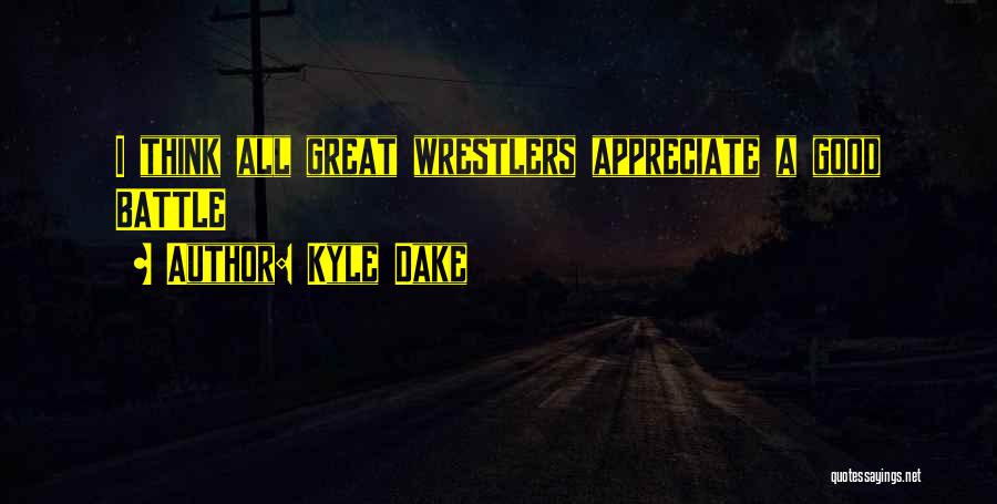 Wrestlers Quotes By Kyle Dake