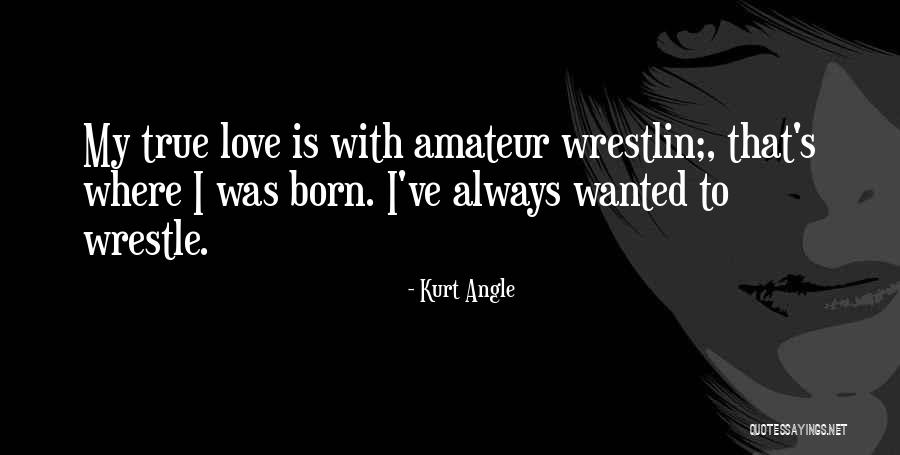Wrestlin Quotes By Kurt Angle Wrestlin Quotes By Kurt Angle