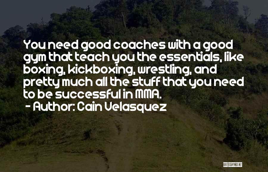 Wrestling Coaches Quotes By Cain Velasquez