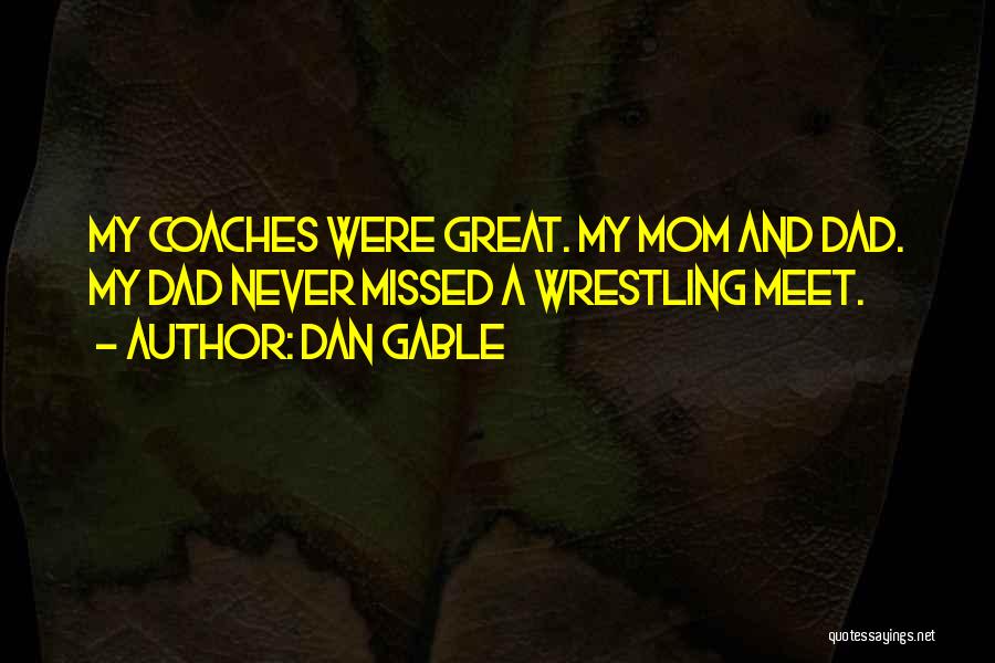 Wrestling Coaches Quotes By Dan Gable