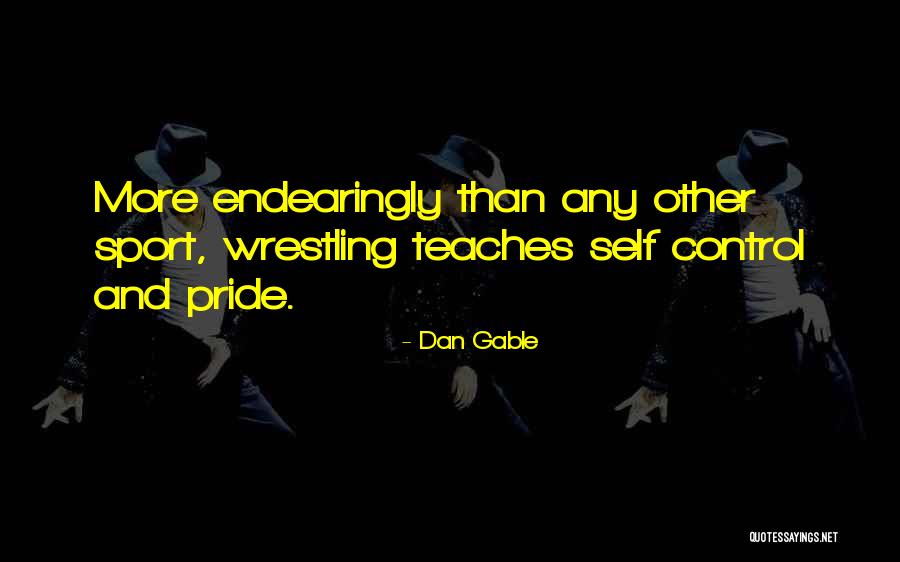Wrestling Dan Gable Quotes By Dan Gable Wrestling Dan Gable Quotes By Dan Gable