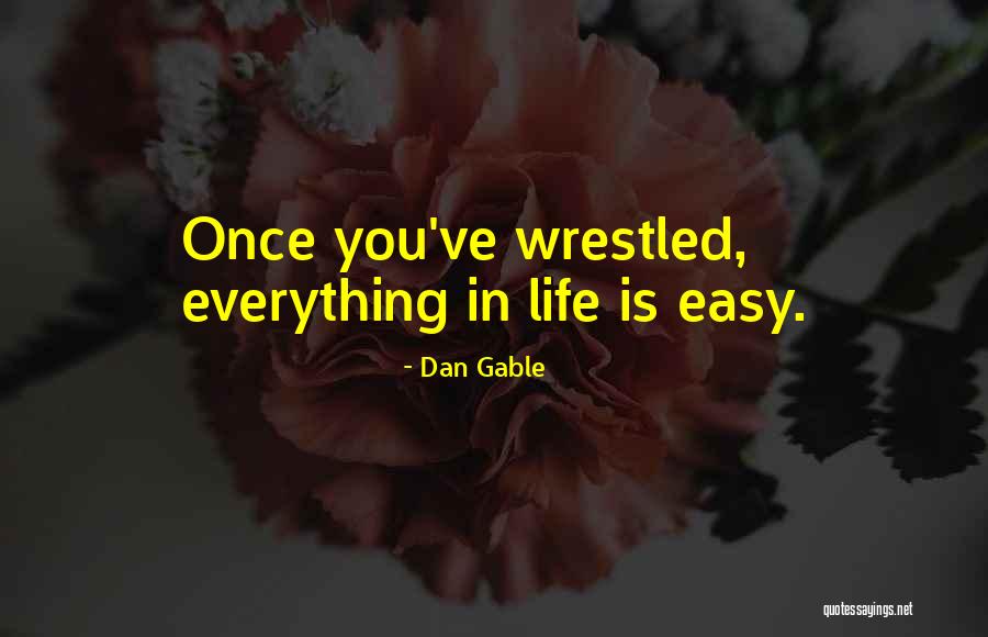 Wrestling Dan Gable Quotes By Dan Gable Wrestling Dan Gable Quotes By Dan Gable