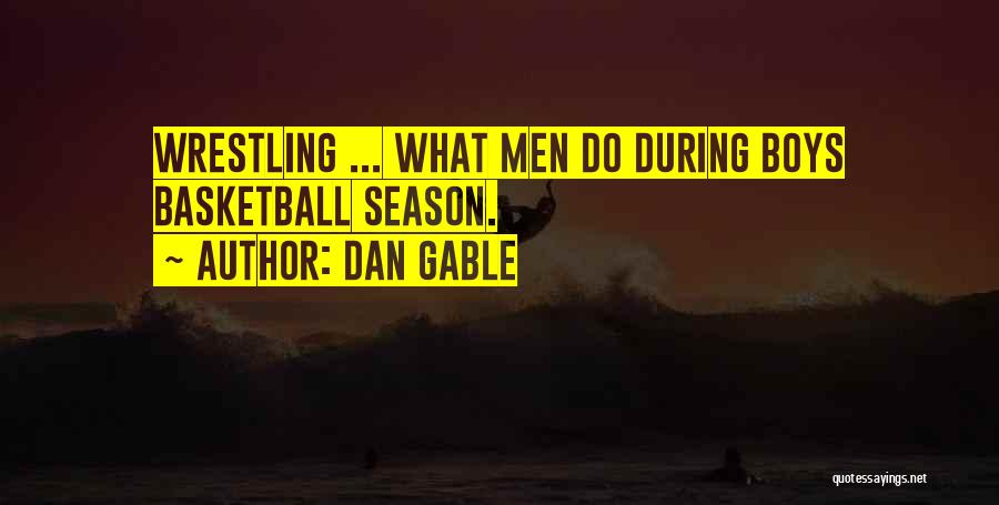 Wrestling Season Quotes By Dan Gable