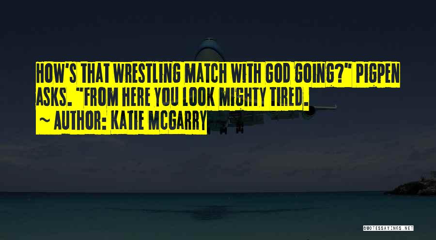 Wrestling With God Quotes By Katie McGarry
