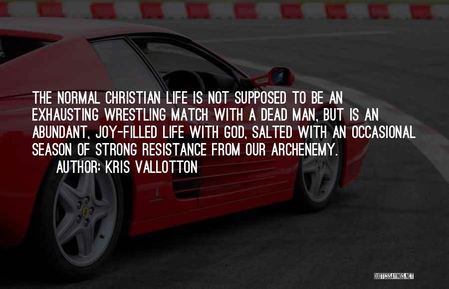 Wrestling With God Quotes By Kris Vallotton