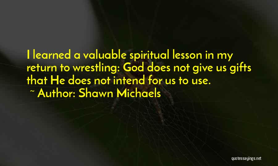 Wrestling With God Quotes By Shawn Michaels