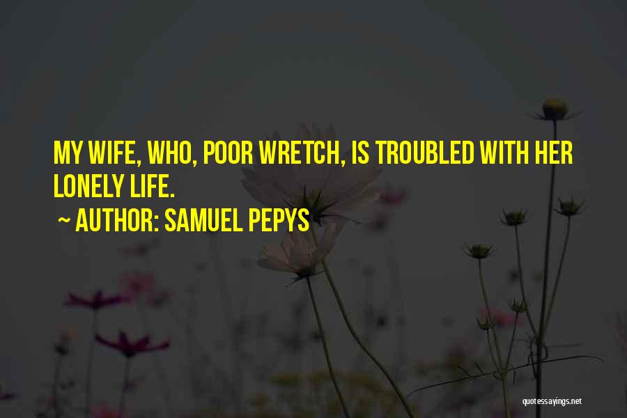 Wretch Quotes By Samuel Pepys