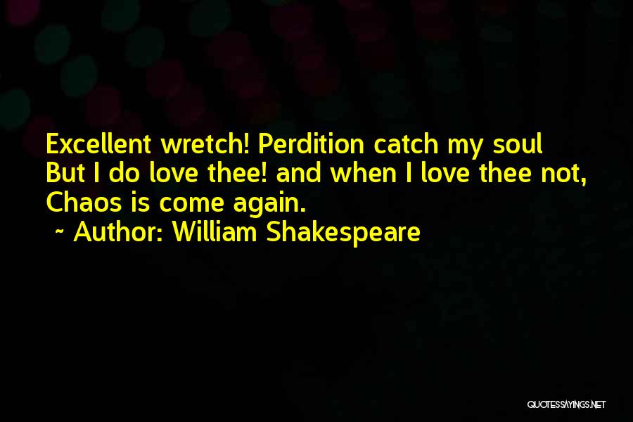 Wretch Quotes By William Shakespeare