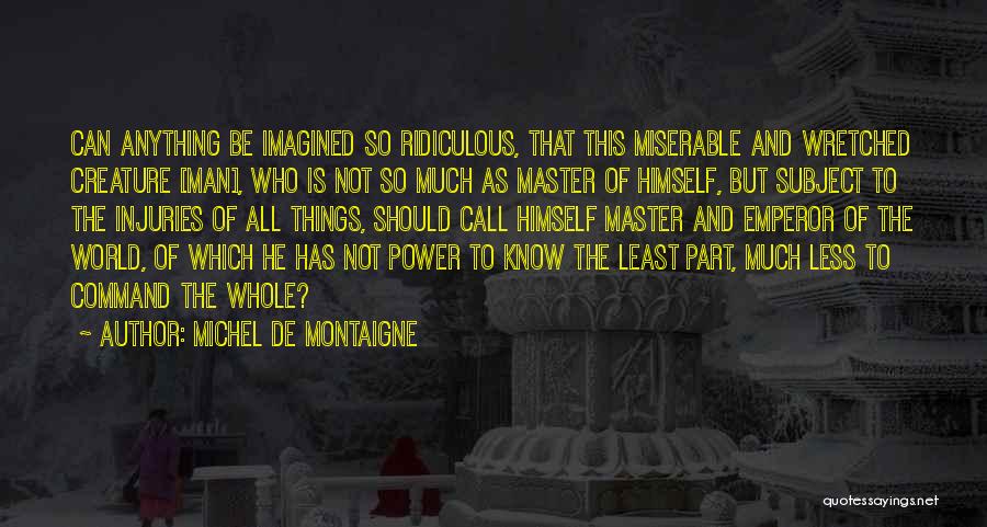 Wretched World Quotes By Michel De Montaigne