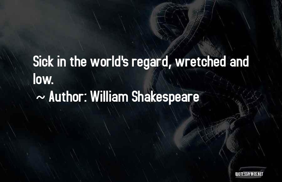 Wretched World Quotes By William Shakespeare