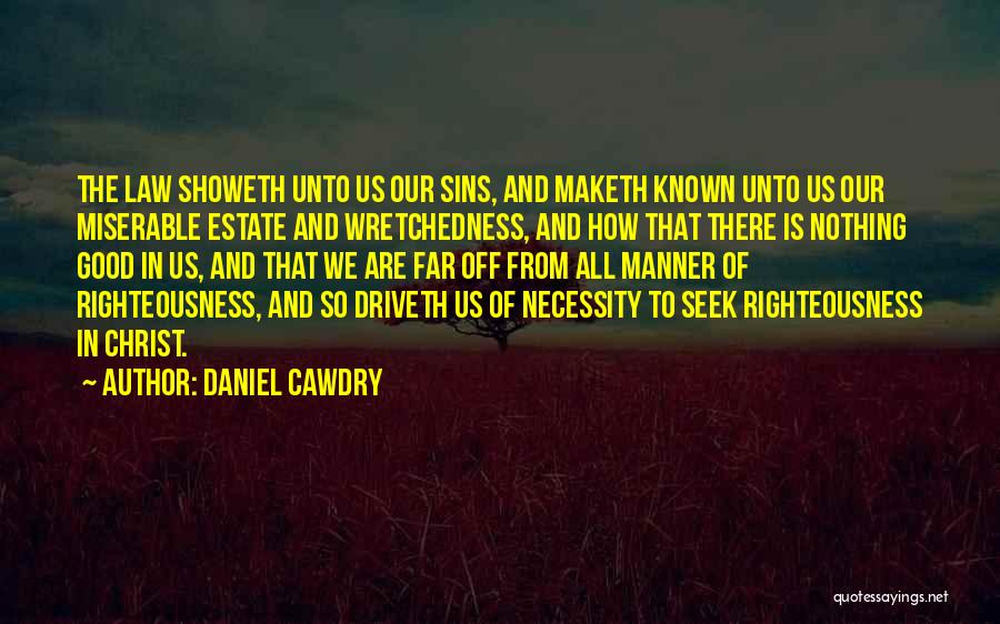 Wretchedness Quotes By Daniel Cawdry