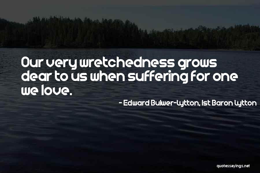 Wretchedness Quotes By Edward Bulwer-Lytton, 1st Baron Lytton Wretchedness Quotes By Edward Bulwer-Lytton, 1st Baron Lytton