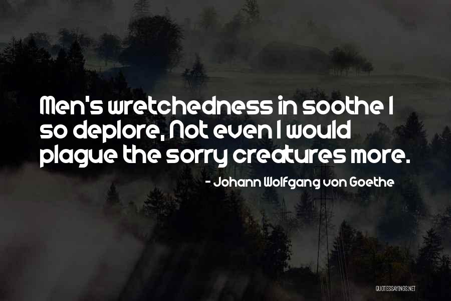 Wretchedness Quotes By Johann Wolfgang Von Goethe Wretchedness Quotes By Johann Wolfgang Von Goethe