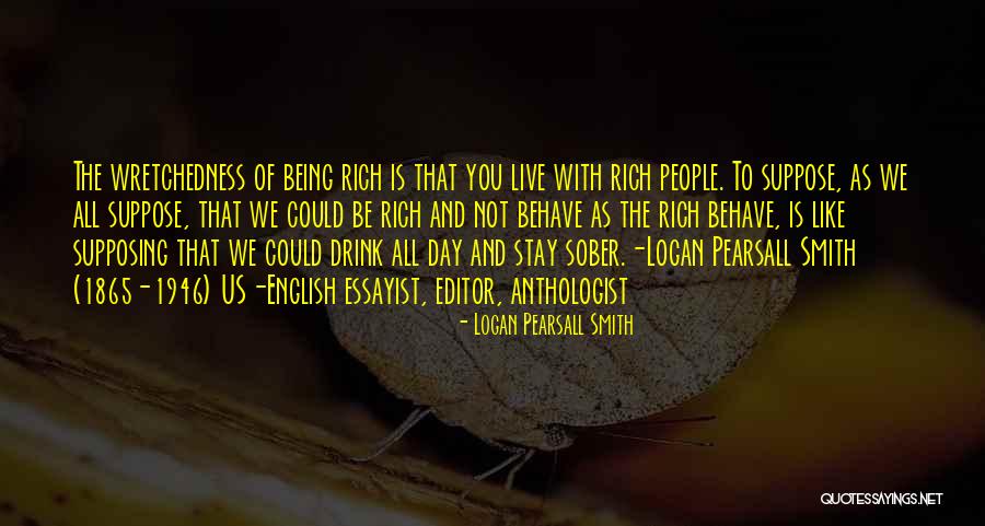 Wretchedness Quotes By Logan Pearsall Smith Wretchedness Quotes By Logan Pearsall Smith