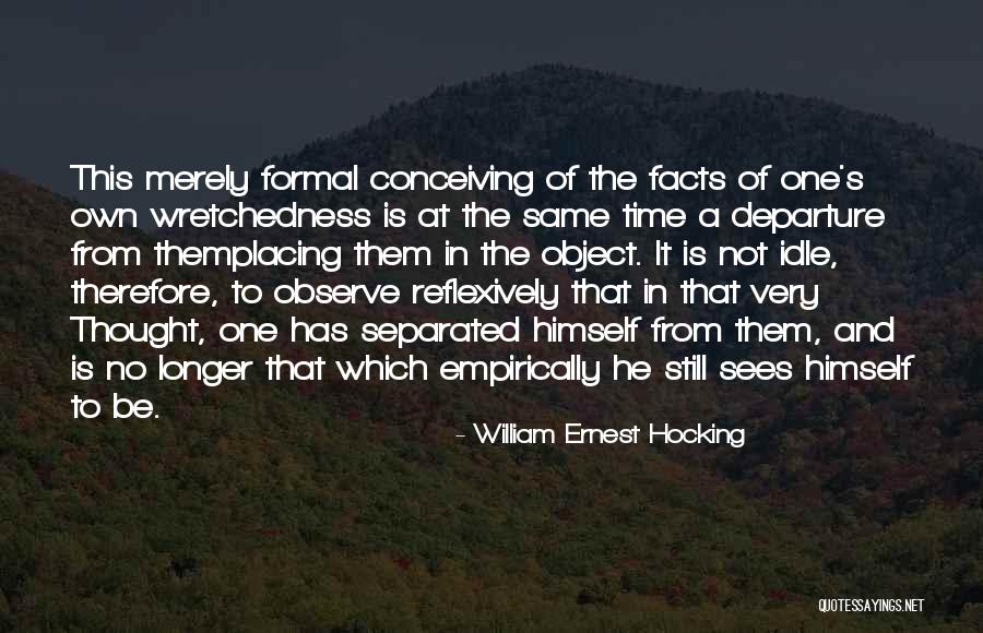 Wretchedness Quotes By William Ernest Hocking Wretchedness Quotes By William Ernest Hocking