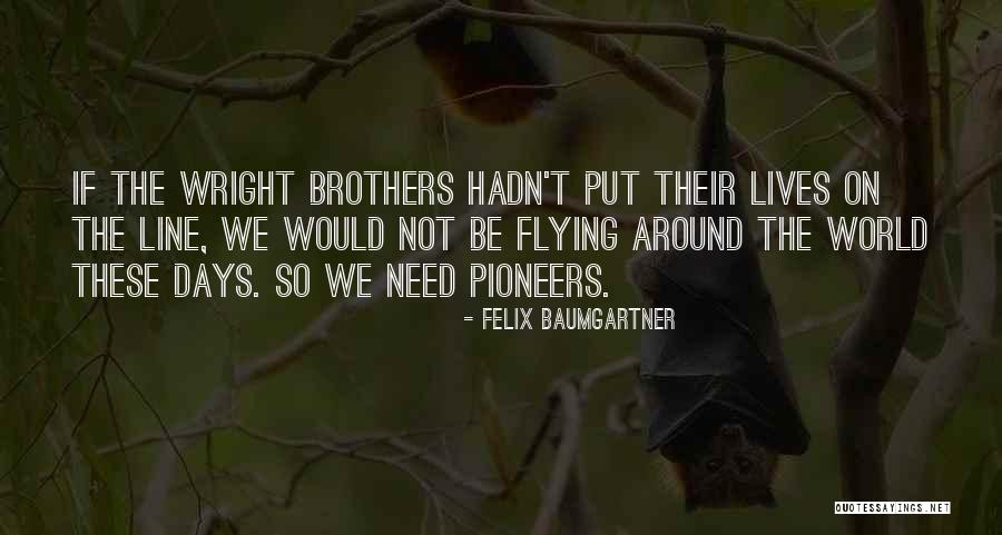 Wright Brothers Quotes By Felix Baumgartner Wright Brothers Quotes By Felix Baumgartner