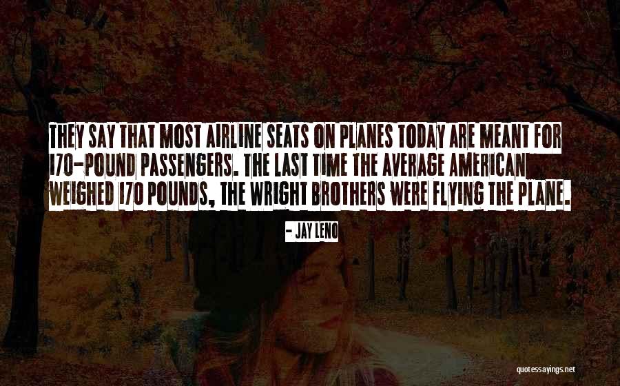Wright Brothers Quotes By Jay Leno Wright Brothers Quotes By Jay Leno