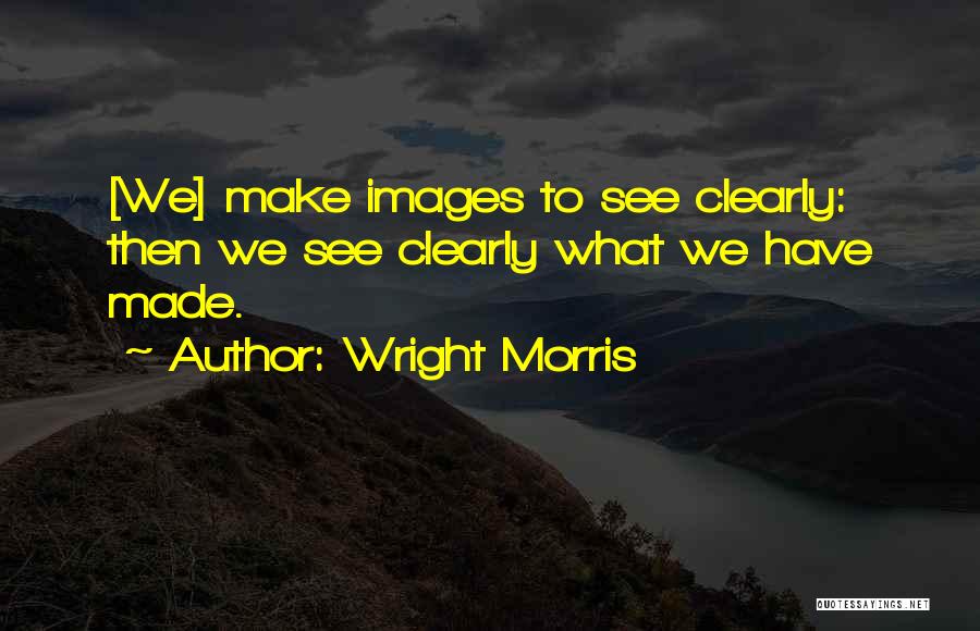 Wright Morris Quotes 1124263